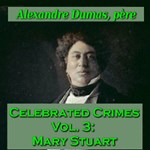 Celebrated Crimes, Vol. 3: Mary Stuart