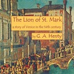 Lion of Saint Mark: A Story of Venice in the Fourteenth Century