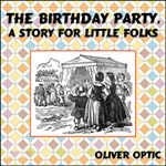 Birthday Party, A Story for Little Folks, The