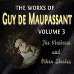Works of Guy de Maupassant, Volume 3: The Viaticum and Other Stories