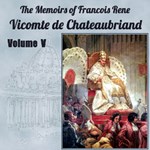Memoirs of Chateaubriand Volume V
