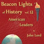 Beacon Lights of History, Volume 12: American Leaders