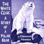 White Czar: A Story of a Polar Bear