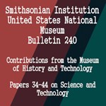 Smithsonian Institution - United States National Museum - Bulletin 240 Contributions From the Museum of History and Technology Papers 34-44 on Science and Technology