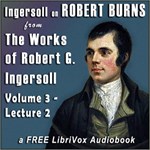 Ingersoll on ROBERT BURNS, from the Works of Robert G. Ingersoll, Volume 3, Lecture 2