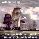 Chronicles of Canada Volume 14 - The War With the United States: A Chronicle of 1812