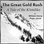 Great Gold Rush: A Tale of the Klondike