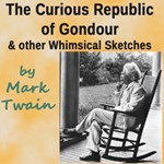 Curious Republic of Gondour and Other Whimsical Sketches, The