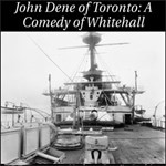 John Dene of Toronto; a Comedy of Whitehall