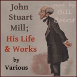 John Stuart Mill; His Life and Works