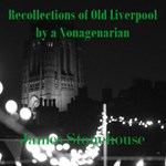 Recollections of Old Liverpool by a Nonagenarian