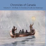 Chronicles of Canada Volume 31 - All Afloat: A Chronicle of Craft and Waterways