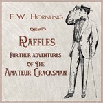 Raffles, Further Adventures of the Amateur Cracksman