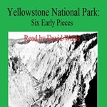 Yellowstone National Park:  Six Early Pieces